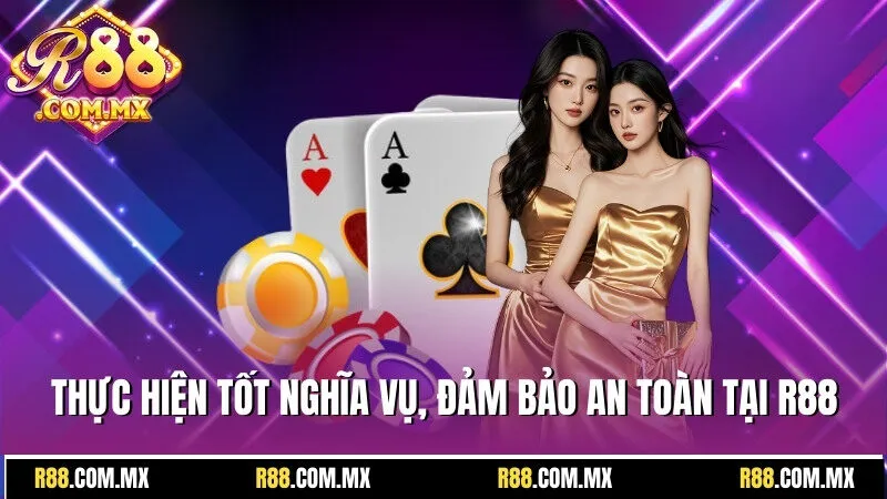 Hãy thực hiện tốt các nghĩa vụ của mình để đảm bảo sự an toàn khi chơi tại R88