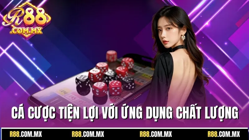 R88 19 Trải nghiệm cá cược tiện lợi với ứng dụng chất lượng