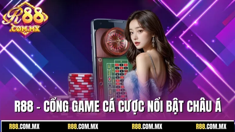 R88 17 R88 - Cổng game cá cược nổi bật tại châu Á