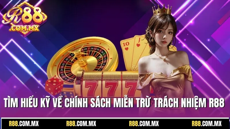 Miễn Trừ Trách Nhiệm - Nhà Cái R88 Từ Chối Hậu Quả Nào? 1 Chính sách miễn trừ trách nhiệm R88 là điều người chơi cần tìm hiểu kỹ